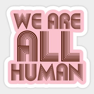 we are all human Sticker